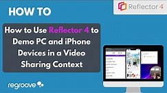 How to Use Reflector 4 to Demo PC and iPhone Devices in a Video Sharing Context