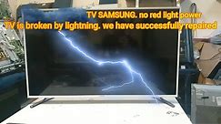 TV SAMSUNG. no red light power. TV is broken by lightning. we have successfully repaired