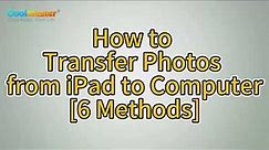 How to Transfer Photos from iPad to Computer [6 Easy Ways]