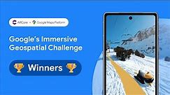 Google’s Immersive Geospatial Challenge Winners