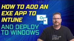 How to Add an EXE App to Intune and Deploy to Windows