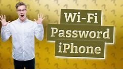 Can I see my Wi-Fi password on my iPhone?