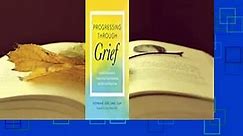 Full E-book  Progressing Through Grief: Guided Exercises to Understand Your Emotions and Recover