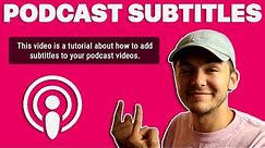 How to Add Subtitles to Podcast Videos FAST