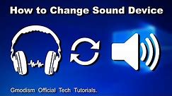 How to change sound output device in Windows 10 (Speakers, Headphones, HDMI, TV/Display)