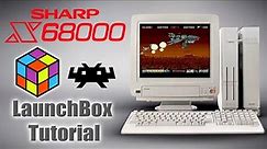 Sharp X68000 - LaunchBox Tutorial