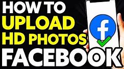 How To Upload HD Photos On Facebook IPhone 2024