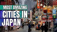 Captivating Urban Adventures - Exploring the Most Amazing Cities in Japan
