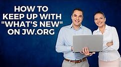 How to Keep Up With "What's New" on JW.org