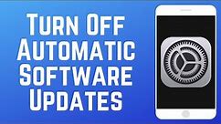 How to Turn Off Automatic Software Updates on iPhone