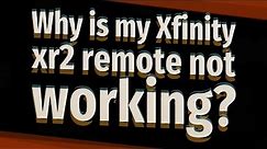 Why is my Xfinity xr2 remote not working?