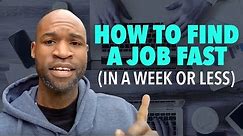 How To Find A Job Fast (In A Week or Less)