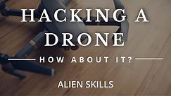 Hacking A Drone - How About It?