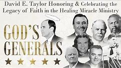 Apostle David E. Taylor - God's Generals, The Legacy, the Miracle Healing Ministry - 1