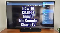 Sharp TV – How To Change Inputs No Remote