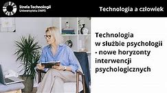 Technologia w służbie psychologii - nowe horyzonty interwencji psychologicznych