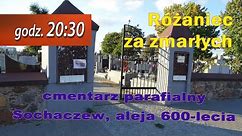 04.11 g.20:30 Różaniec za zmarłych na żywo | Sochaczew, aleja 600-lecia – cmentarz parafialny