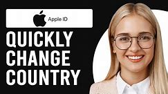 How To Quickly Change Apple ID Country (How Can I Change My Apple ID Country?)