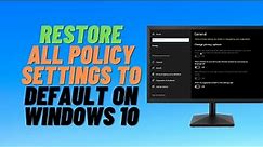 Restore All Policy Settings to Default on Windows 10