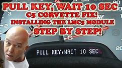 Pull Key, Wait 10 Seconds C5 Corvette Fix. Installing LMC5 Module Step by Step!