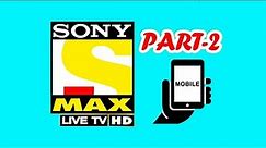 Watch SONY MAX LIVE TV Channel In Mobile ll Part-2 Hindi Tv