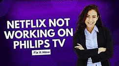 Netflix not working on Philips Smart TV - Full Guide