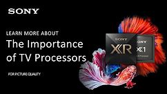 Sony | Learn More About The Importance Of Processing In BRAVIA TVs