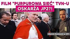 Film "Purpurowa sieć" TVN-u oskarża JP2?! Marcin Gutowski w IPP