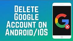 How to Delete Google Account on Android & iOS (2024)