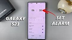 How Set Alarm On Samsung Galaxy S23 / S23+ / S23 Ultra