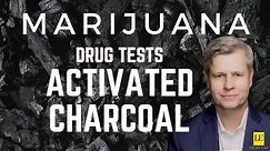 ACTIVATED CHARCOAL and MARIJUANA DRUG TESTS - Does it Work?