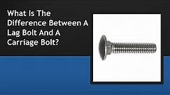 What Is The Difference Between A Lag Bolt And A Carriage Bolt