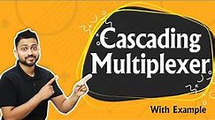 What is Cascading Multiplexer? Multiplexers in Digital Electronic