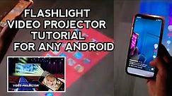 FLASHLIGHT VIDEO PROJECTOR TUTORIAL FOR ANDROID.