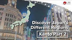 Discover Japan’s Different Regions | Kanto Part 2