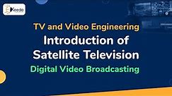 Introduction of Satellite Television | Digital Video Broadcasting | TV and Video Engineering