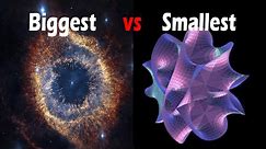 Size Comparison - Biggest vs Smallest Objects in the Universe