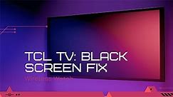 TCL TV Black Screen (Easy Fixes!) - The Tech Gorilla
