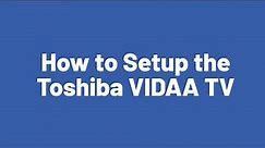 How to Setup the Toshiba VIDAA TV