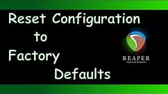 Reaper - How to Reset Configuration to Factory Defaults