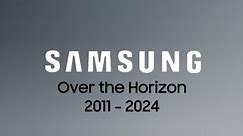 SAMSUNG OVER THE HORIZON (2011 - 2024) #samsung