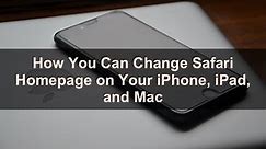 How You Can Change Safari Homepage on Your iPhone, iPad, and Mac?