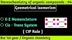 E - Z Nomenclature | Cis - Trans Nomenclature | CIP Rule | Stereochemistry -Bsc 1st year chemistry