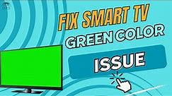 How To Fix Green Screen Problem in Smart TVs? Why is My Smart Tv Screen Green?