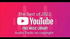 The Best of 2022 YouTube Free Music Library Tracks no copyright