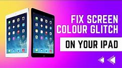 How to Fix iPad Screen Colour Glitch !