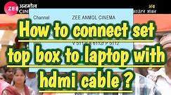 How to connect set top box to laptop with hdmi ? | how to connect dth to laptop through hdmi cable ?