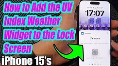 iPhone 15/15 Pro Max: How to Add the UV Index Weather Widget to the Lock Screen