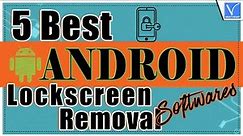 5 Best Android Lock Screen security Removal Software you need to know