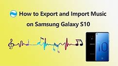 Simply to Export and Import Music on Samsung Galaxy S10
